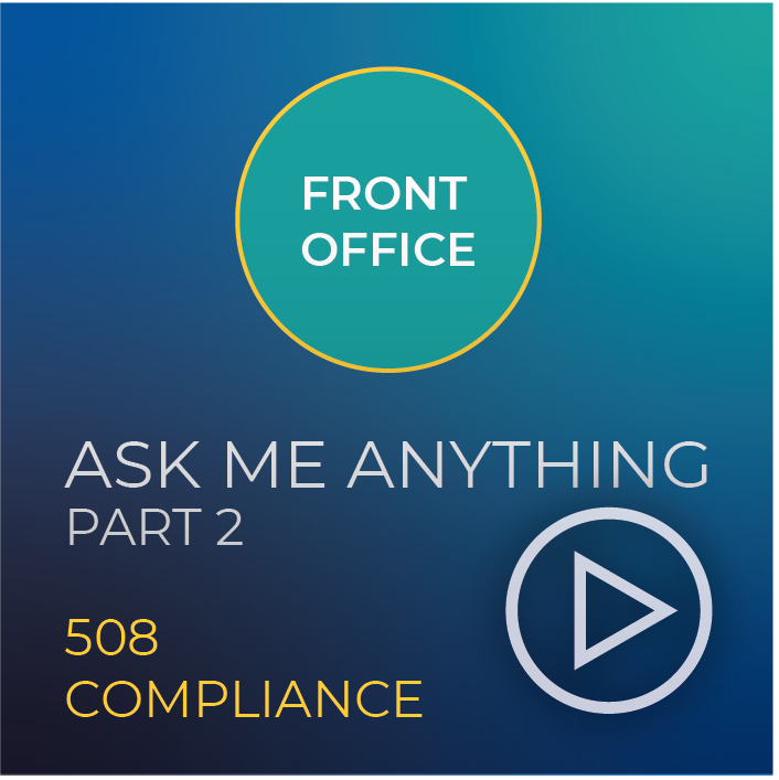 Front Office Ask Me Anything - Part 2 (508 Compliance)