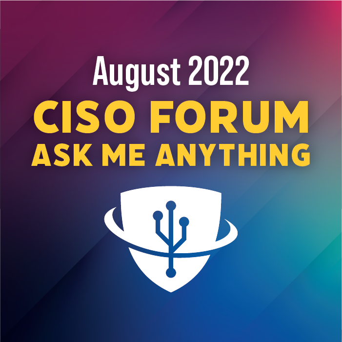 Title card for August 2022 CISO Forum Ask Me Anything