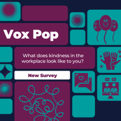 Small title card for new "Vox Pop" survey asking, "What does kindness in the workplace look like to you?"