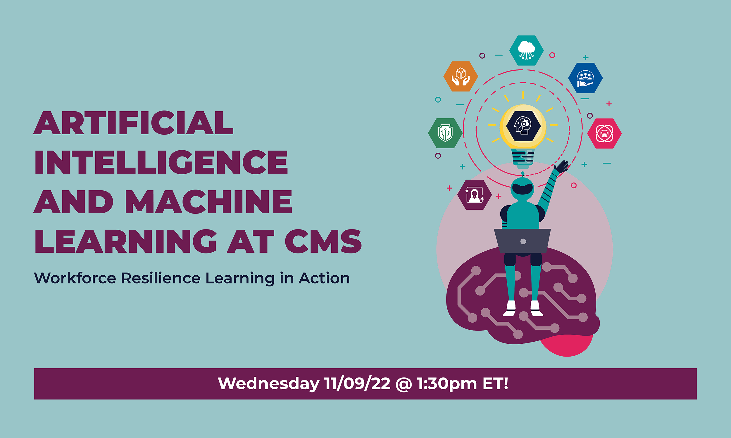 Graphic promoting Workforce Resilience Learning in Action session on Artificial Intelligence and Machine Learning at CMS on Wednesday, November 9 at 1:30pm ET.