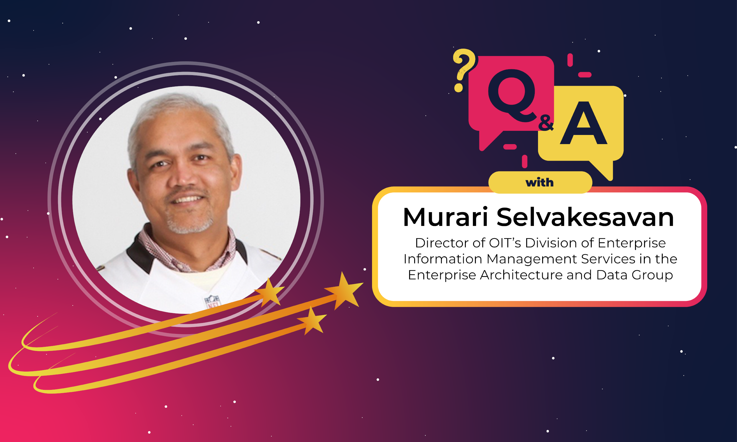 Q&A title card with photo of Murari Selvakesavan, Director of OIT's Division of Enterprise Information Management Services in the Enterprise Architecture and Data Group