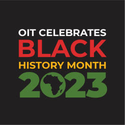 Graphic with red, yellow, and green text reading "OIT Celebrates Black History Month 2023"