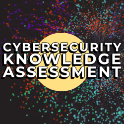 Graphic of multicolored points of light connected by lines with a light yellow circle in the middle and the words "Cybersecurity Knowledge Assessment"