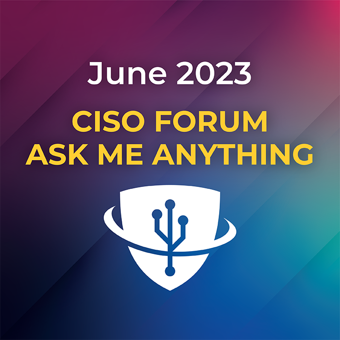 Watch the June 2023 CISO Forum Ask Me Anything Session
