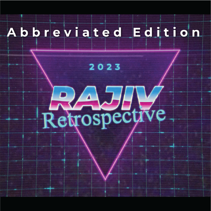 2023 Rajiv Retrospective Abbreviated Edition title card