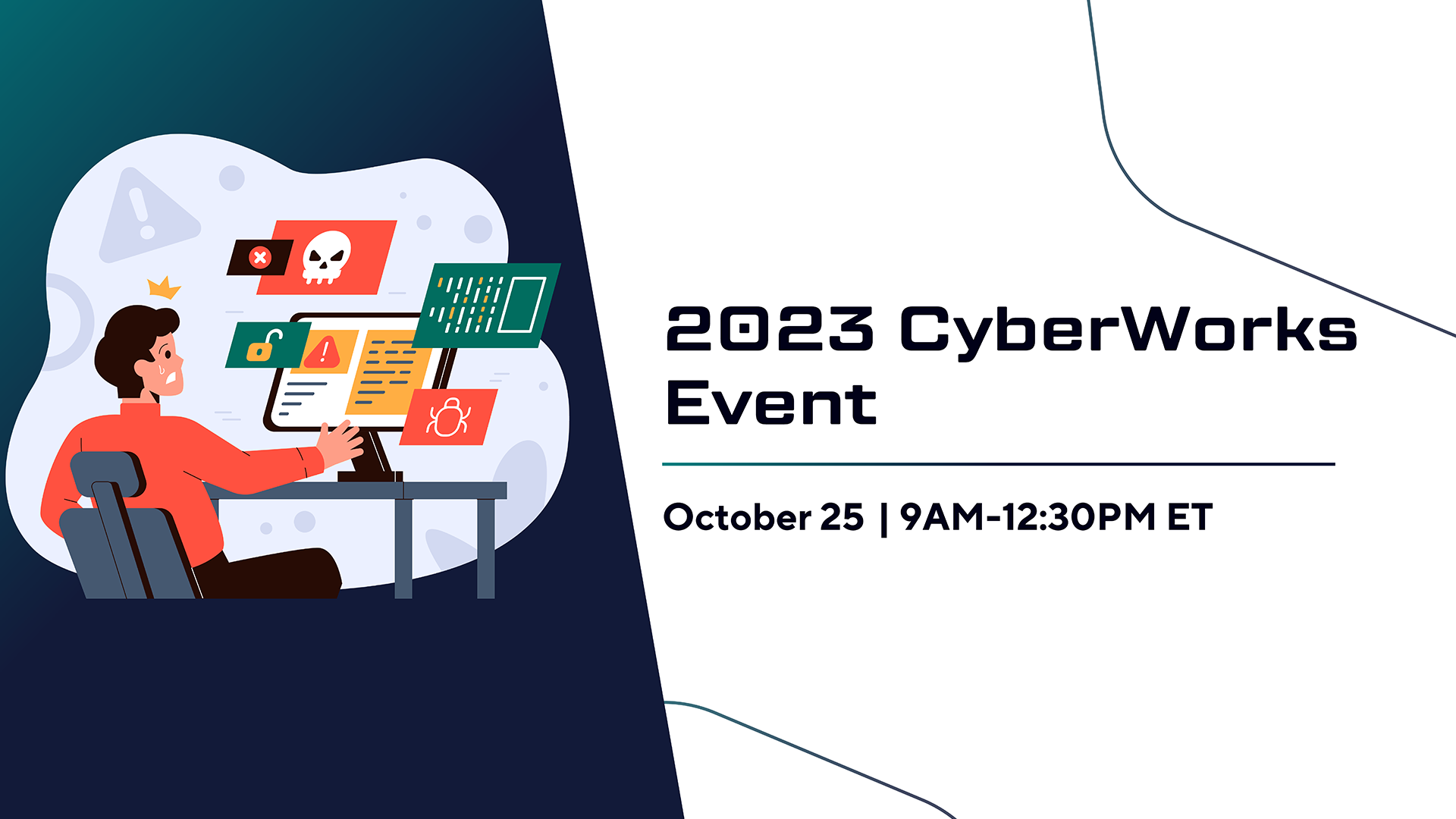 Graphic of man sitting at computer with cyber security alerts popping up on the screen with the text 2023 CyberWorks Event October 25, 2023 9am to 12:30 PM ET.