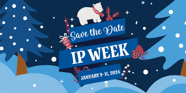 Save the Date graphic for ISPG's IP Week occurring January 9-11, 2024.